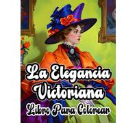 La Elegancia Victoriana Libro Para Colorear: Dibujos De Refinadas Damas Nobles Delicadas Mujeres Aristocráticas De La Alta Sociedad En Un Bonito Moda ... | Adultos Adolescentes (Victoriano y gótico)