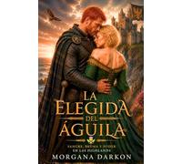 La elegida del águila: Un Dark Romance histórico medieval de enemigos a amantes en las Highlands con clanes Escoceses (Sangre, bruma y poder en las Highlands)