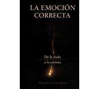 LA EMOCIÓN CORRECTA: De la duda a la certeza
