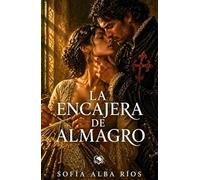 La encajera de Almagro: Un romance histórico de honor, justicia y secretos entre los hilos de la Mancha. (Romances de época en España)