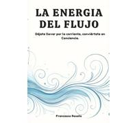 La Energia del Flujo: Déjate llevar por la Corriente, Conviértete en Conciencia.