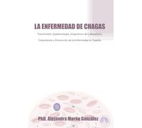 LA ENFERMEDAD DE CHAGAS: Transmisión, Epidemiología, Diagnóstico de Laboratorio, Tratamiento y Prevención de la Enfermedad en España.