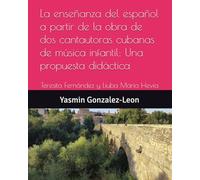 La enseñanza del español a partir de la obra de dos cantautoras cubanas de música infantil: Una propuesta didáctica: Teresita Fernández y Liuba María Hevia
