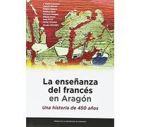 La enseñanza del francés en Aragón. Una historia de 450 años (Fuera de colección)
