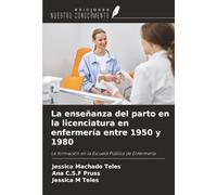La enseñanza del parto en la licenciatura en enfermería entre 1950 y 1980: La formación en la Escuela Pública de Enfermería