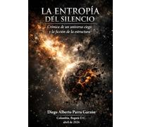 LA ENTROPÍA DEL SILENCIO: Crónica de un universo ciego y la ficción de la estructura