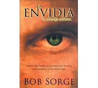 LA Envidia El Enemigo Interior: Como Ser Libres De La Emocion Oculta Que Paraliza a Las Personas
