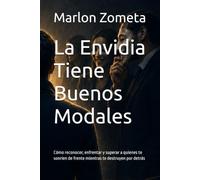La Envidia Tiene Buenos Modales: El rostro amable de la hipocresía, la traición y las falsas lealtades.