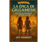 LA ÉPICA DE GILGAMESH: Una Historia Atemporal Amistad y Coraje