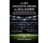 La Era Ancelotti - Zidane del Real Madrid: De la Décima a la Decimoquinta: doce años de dominio absoluto en Europa (2013-2025)