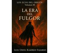La Era del Fulgor: Los Ecos del Origen. Volumen III