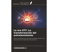 La era OTT: La transformación del entretenimiento: Cómo las plataformas de streaming están dando forma al futuro de los medios de comunicación