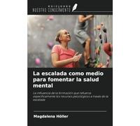 La escalada como medio para fomentar la salud mental: La influencia de la formación que refuerza específicamente los recursos psicológicos a través de la escalada