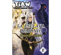 La Esclava Demonio: Isekai LitRPG de Esclavitud y Venganza: (TIAW Vol.3) (Spanish)
