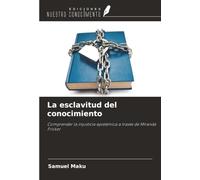 La esclavitud del conocimiento: Comprender la injusticia epistémica a través de Miranda Fricker