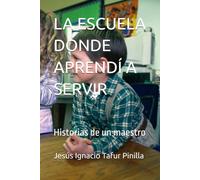 LA ESCUELA DONDE APRENDÍ A SERVIR: Historias de un maestro (Las huellas de una vocación)
