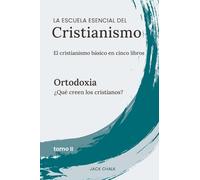 La escuela esencial del cristianismo, vol. II - Ortodoxia