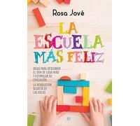 La escuela más feliz : ideas para descubrir el don de cada niño y estimular su educación : la revolución secreta de las aulas