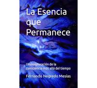La Esencia que Permanece: Una exploración de la consciencia más allá del tiempo