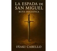 LA ESPADA DE SAN MIGUEL: RUT INICIATICA (HAZLO FÁCIL VIAJES INICIÁTICOS)