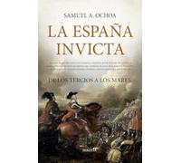 La España Invicta: De los tercios a los mares (Biblioteca de Historia)