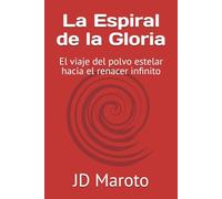 La Espiral de la Gloria: El viaje del polvo estelar hacia el renacer infinito
