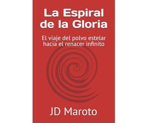 La Espiral de la Gloria: El viaje del polvo estelar hacia el renacer infinito