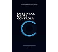 La Espiral No Me Controla: Un libro de bolsillo para la ansiedad, la duda y los días en que casi te rindes