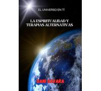 La espiritualidad y terapias alternativas: El Universo En Tí