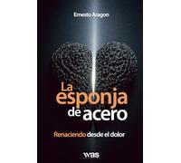 La esponja de acero: Renaciendo desde el dolor