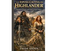 LA ESPOSA CAUTIVA DEL HIGHLANDER. DARK ROMANCE HISTÓRICO AMBIENTADO EN LA ESCOCIA MEDIEVAL: Enemigos por sangre. Amantes por condena. Su padre la ... unió (SANGRE, CLAN Y DESEO EN LAS HIGHLANDS)
