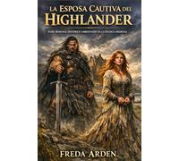 LA ESPOSA CAUTIVA DEL HIGHLANDER. DARK ROMANCE HISTÓRICO AMBIENTADO EN LA ESCOCIA MEDIEVAL: Enemigos por sangre. Amantes por condena. Su padre la ... unió (SANGRE, CLAN Y DESEO EN LAS HIGHLANDS)