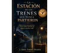 La Estación de los Trenes que Nunca Partieron