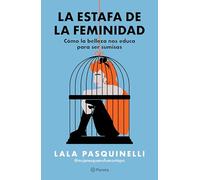 La Estafa de la Feminidad: Cómo La Belleza Nos Educa Para Ser Sumisas / The Scam of Femininity
