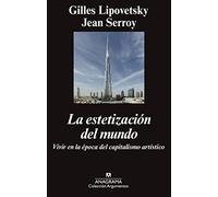 La estetización del mundo : vivir en la época del capitalismo artístico