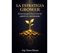 La Estrategia Grower: El sistema para hacer crecer tu capital con criptomonedas