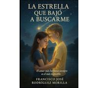 LA ESTRELLA QUE BAJO A BUSCARME: EL AMOR MÁS HERMOSO SIEMPRE ES EL MÁS IMPOSIBLE