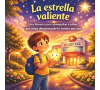 LA ESTRELLA VALIENTE: Una historia para acompañar a niños que están demostrando lo fuertes que son