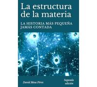 La estructura de la materia: La historia más pequeña jamás contada