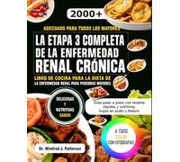 LA ETAPA 3 COMPLETA DE LA ENFERMEDAD RENAL CRÓNICA LIBRO DE COCINA PARA LA DIETA DE LA ENFERMEDAD RENAL PARA PERSONAS MAYORES: Guía paso a paso con recetas rápidas y nutritivas, bajas en sodio y fósfo
