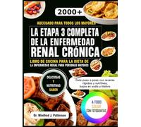 LA ETAPA 3 COMPLETA DE LA ENFERMEDAD RENAL CRÓNICA LIBRO DE COCINA PARA LA DIETA DE LA ENFERMEDAD RENAL PARA PERSONAS MAYORES: Guía paso a paso con recetas rápidas y nutritivas, bajas en sodio y fósfo
