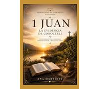 La evidencia de conocerlo: 1 Juan: Permanecer en la verdad y el amor (Formando el corazón con Dios)