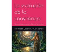 La evolución de la consciencia: Glosas del pensamiento de Gerardo Schmedling (Consciencia y desarrollo)