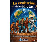 LA EVOLUCIÓN DE LOS IDIOTAS: MANUAL DE SUPERVIVENCIA