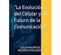 "La Evolución del Celular y el Futuro de la Comunicación"