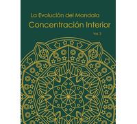 La Evolución del Mandala: Concentración Interior: Libro de colorear para adultos con patrones simétricos y mandalas geométricos para la precisión, el enfoque y el mindfulness