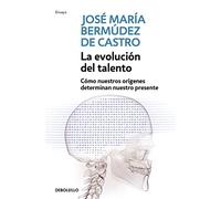 La evolucion del talento / The Evolution Of Talent: Como nuestros origenes determinan nuestro presente / As Our Origins Determine Our Present