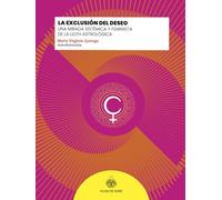 La exclusión del deseo: Una mirada sistémica y feminista de la Lilith astrológica (Como es arriba)