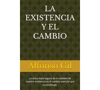 LA EXISTENCIA Y EL CAMBIO: La única base segura de la realidad de nuestra existencia es el cambio esencial que la constituye.