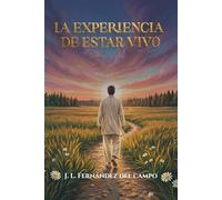 La Experiencia de Estar Vivo: Conciencia, perdón y transformación interior frente a la fragilidad de la vida
